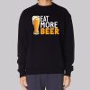 Eat More Beer Funny Sweatshirt