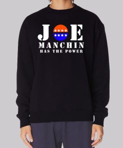 Joe Manchin Has The Power Politics Sweatshirt