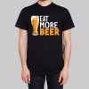 Eat More Beer Funny T-Shirt
