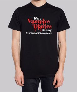 Its a Vampire Diaries Merch Thing Understand Shirt