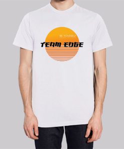 Team Edge Merch Be Yourself Shirt