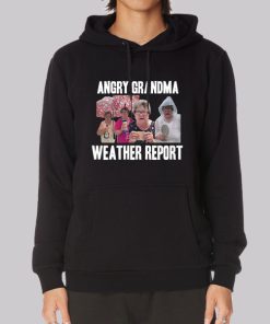Angry Grandma Merch Weather Report Hoodie