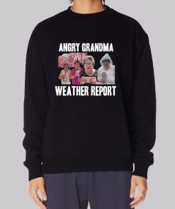 Angry Grandma Merch Weather Report Sweatshirt