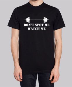 Dont Spot Me Watch Me Shirt