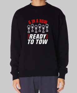 6 In a Row Ready To Tow Sweatshirt