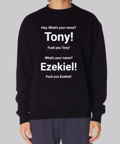 Tony What's Your Name Ezekiel Merch Sweatshirt