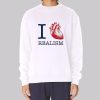 I Heart Realism Quotes Sweatshirt