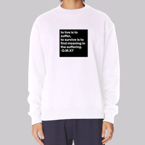 Stream Earl Simmons Dmx to Live Is to Suffer Sweatshirt