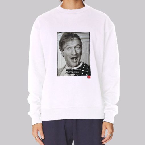 Then and Now Quote Robin Williams Sweatshirt