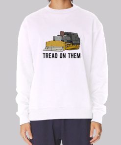 Tread on Them Killdozer Meme Sweatshirt