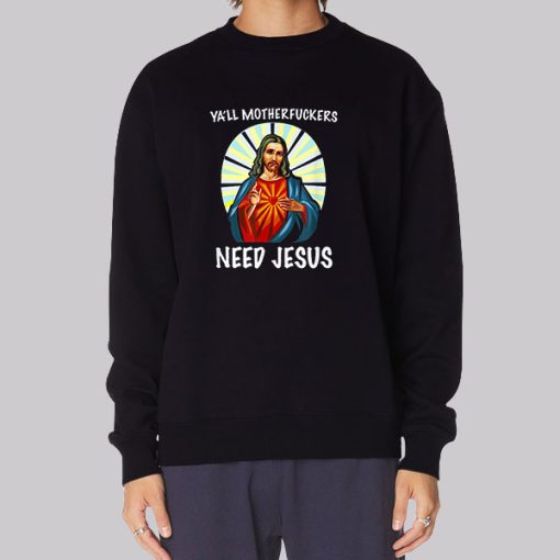 Ya'll Motherfuckers Funny Jesus Sweatshirt