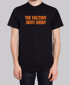 Meme the Factory Must Grow Shirt