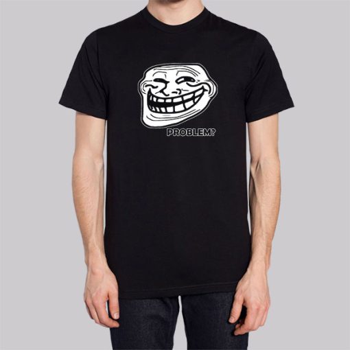 Problem Troll Face Slogan Trollface Shirt