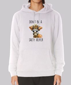 Heifer Cow Don't Be a Salty Heifer Hoodie