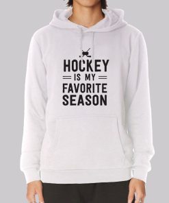Hockey Players Hockey Is My Favorite Season Hoodie