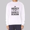 Hockey Players Hockey Is My Favorite Season Sweatshirt