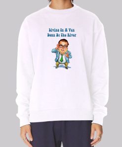 Living in a Van down by the River Chris Farley Sweatshirt