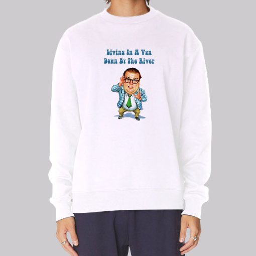 Living in a Van down by the River Chris Farley Sweatshirt