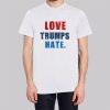 Anti Trump Love Trumps Hate Shirt