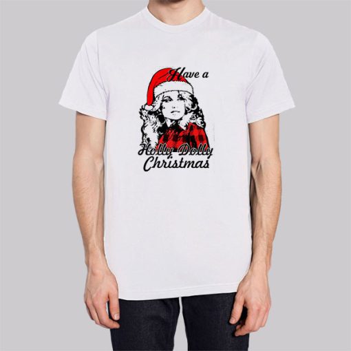 Have a Holly Dolly Christmas Shirt