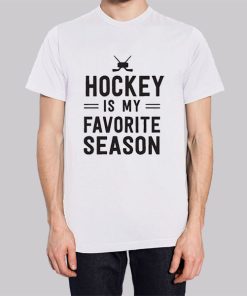 Hockey Players Hockey Is My Favorite Season Shirt