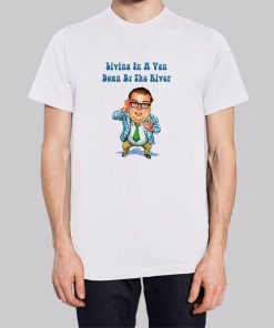 Living in a Van down by the River Chris Farley Shirt