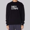 Funny Dirty Loops Merch Sweatshirt