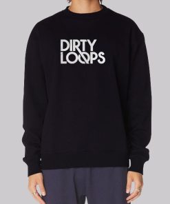 Funny Dirty Loops Merch Sweatshirt