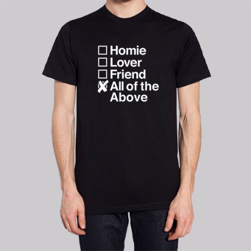 All Of The Above Homie Lover Friend Shirt