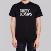 Funny Dirty Loops Merch Shirt