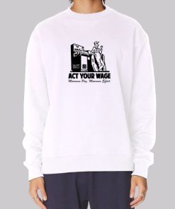 Minimum Pay Act Your Wage Sweatshirt