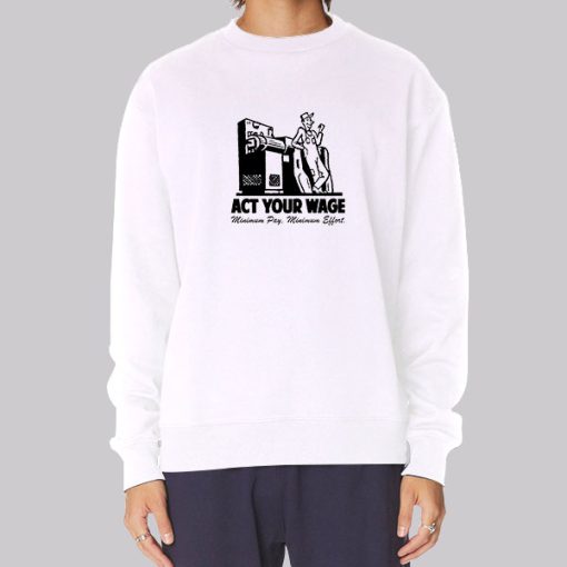 Minimum Pay Act Your Wage Sweatshirt