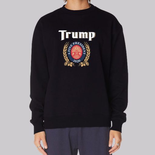 A Fine President Trump Miller Lite Sweatshirt