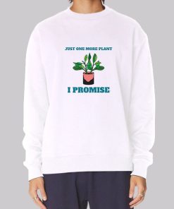 Gardening Just One More Plant Sweatshirt