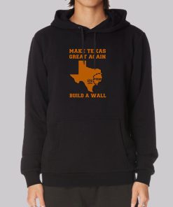 Make Texas Great Again Build the Wall Hoodie