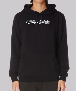 Quotes I Miss Drugs Hoodie