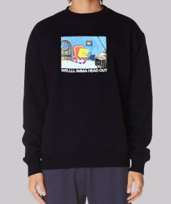 Sad Spongebob Well Imma Head out Sweatshirt