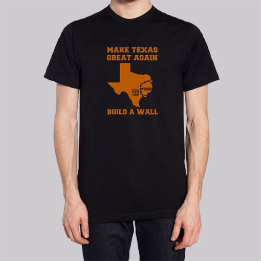 Make Texas Great Again Build the Wall Shirt