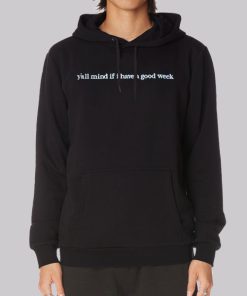 Caucasian James Y All Mind if I Have a Good Week Hoodie