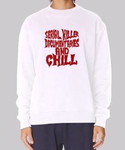 Serial Killer Documentaries and Chill Sweatshirt