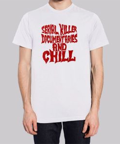 Serial Killer Documentaries and Chill Shirt