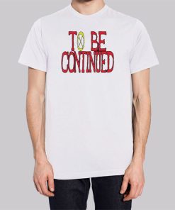 To Be Continued One Piece Shirt