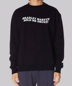 Bradley Martyn Sold Me Drugs Sweatshirt