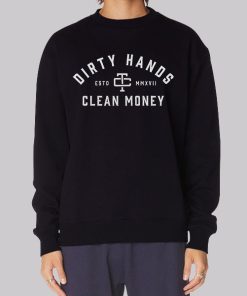 Classic Dirty Hands Clean Money Sweatshirt