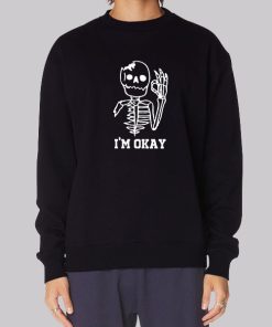 Cute Skeleton I'm Okay Sweatshirt