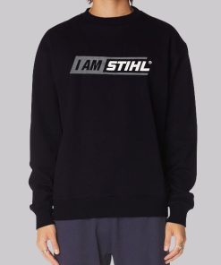 I Am Stihl Sweatshirt