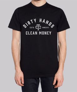 Classic Dirty Hands Clean Money Shirt