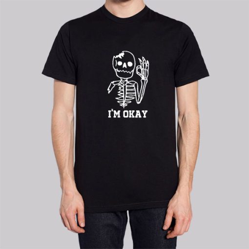 Cute Skeleton I'm Okay Shirt