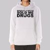 Bradley Martyn Sold Me Drugs Hoodie