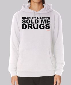 Bradley Martyn Sold Me Drugs Hoodie